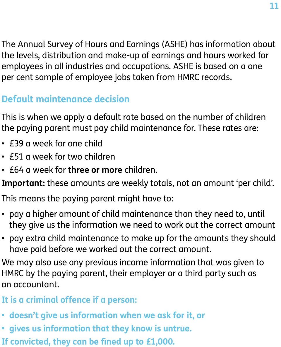 Default maintenance decision This is when we apply a default rate based on the number of children the paying parent must pay child maintenance for.