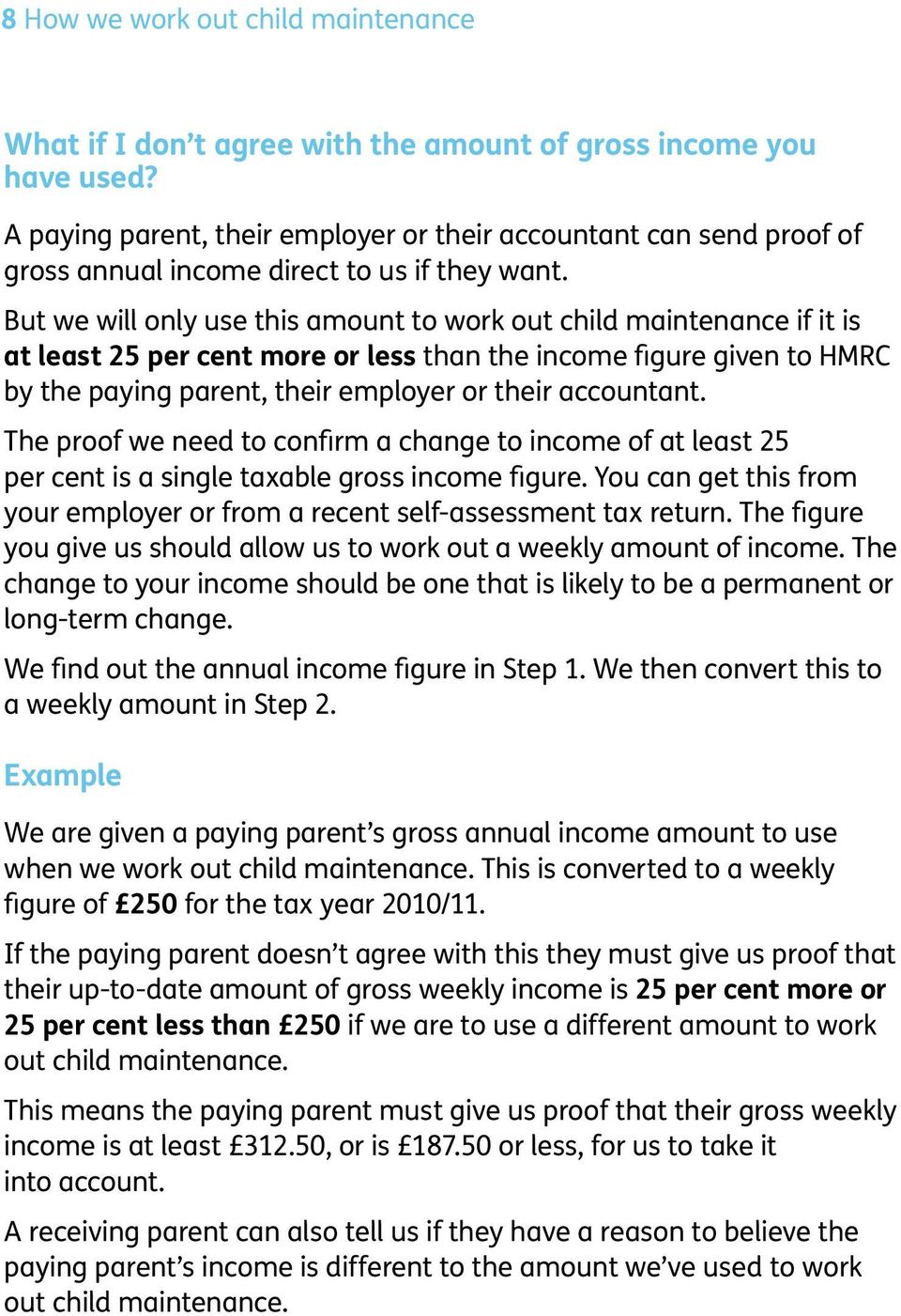 But we will only use this amount to work out child maintenance if it is at least 25 per cent more or less than the income figure given to HMRC by the paying parent, their employer or their accountant.