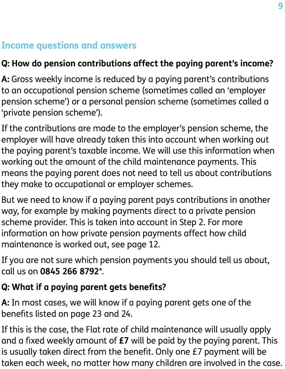 private pension scheme ). If the contributions are made to the employer s pension scheme, the employer will have already taken this into account when working out the paying parent s taxable income.