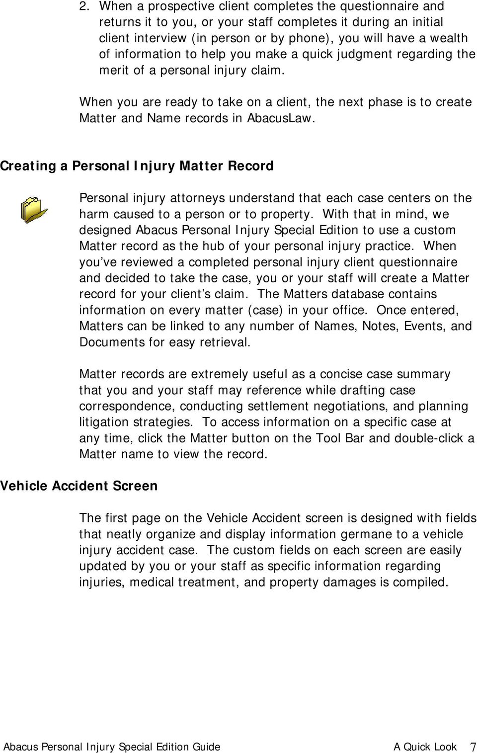 Creating a Personal Injury Matter Record Personal injury attorneys understand that each case centers on the harm caused to a person or to property.