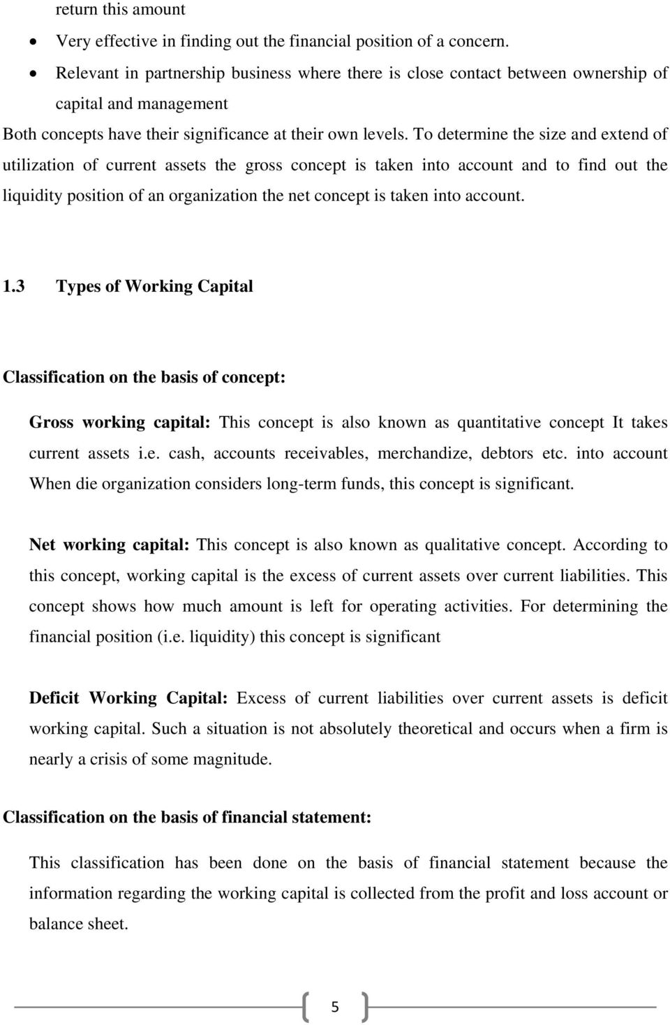 To determine the size and extend of utilization of current assets the gross concept is taken into account and to find out the liquidity position of an organization the net concept is taken into