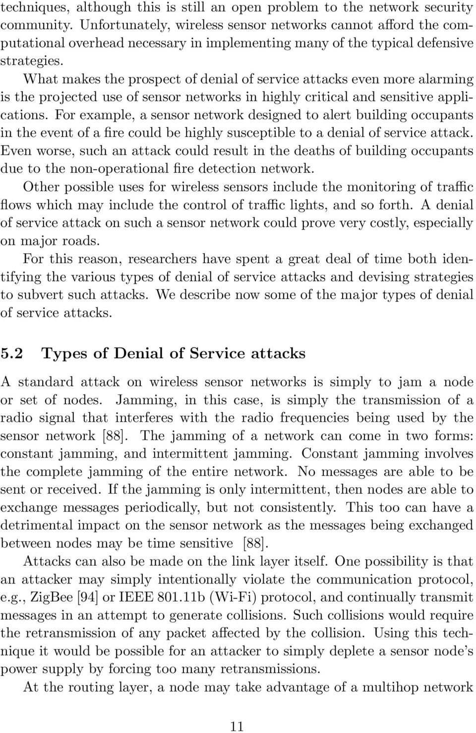 What makes the prospect of denial of service attacks even more alarming is the projected use of sensor networks in highly critical and sensitive applications.