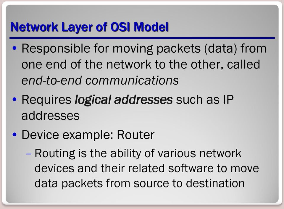 addresses such as IP addresses Device example: Router Routing is the ability of