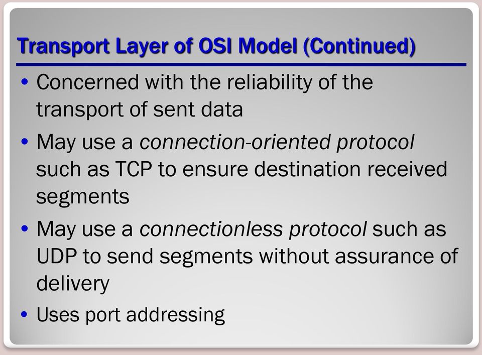 TCP to ensure destination received segments May use a connectionless