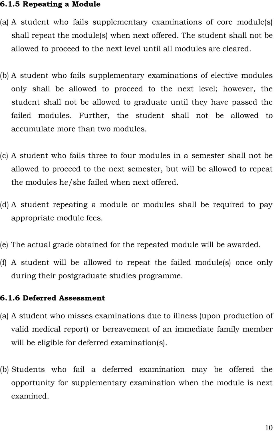 (b) A student who fails supplementary examinations of elective modules only shall be allowed to proceed to the next level; however, the student shall not be allowed to graduate until they have passed