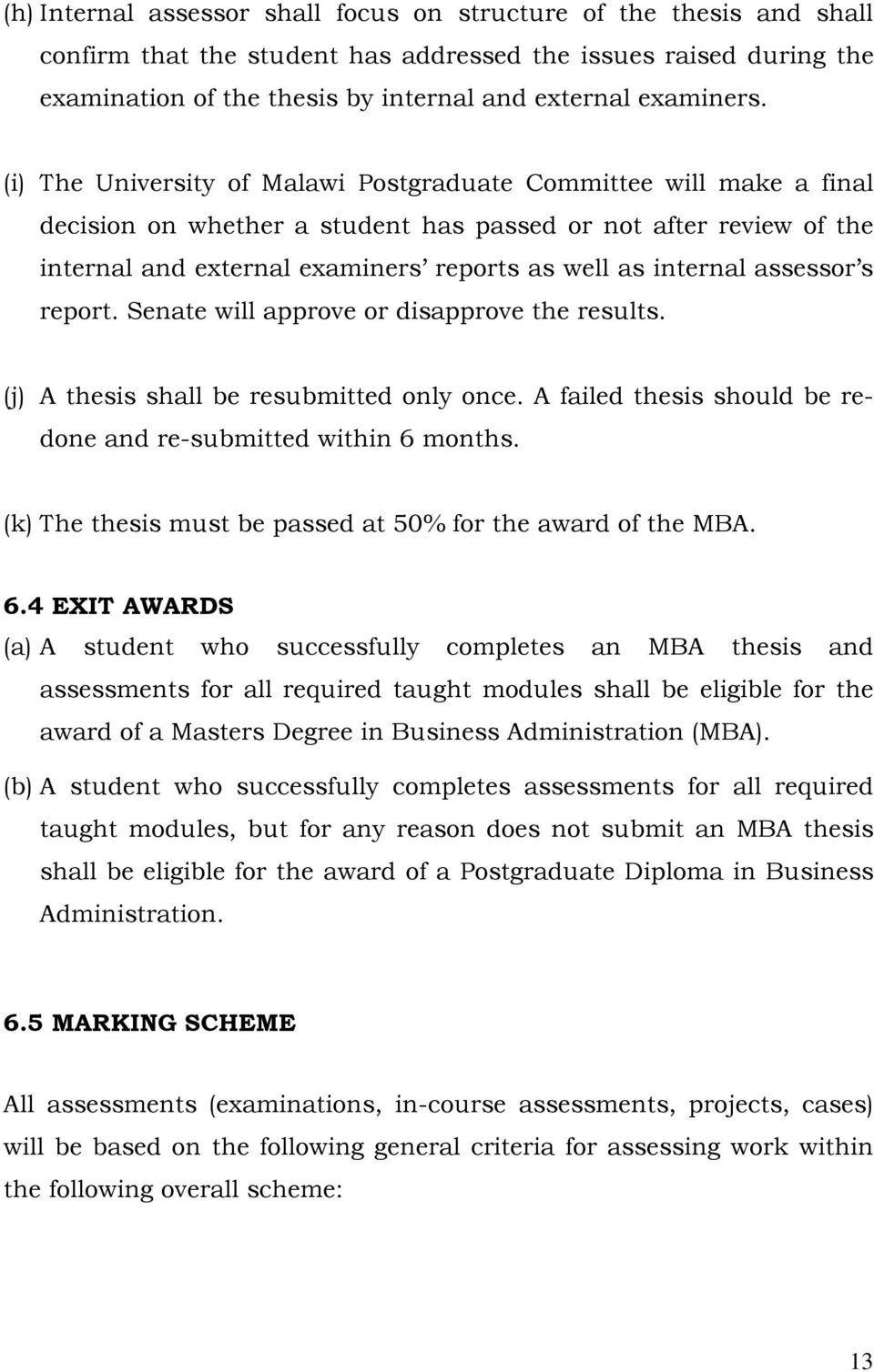 assessor s report. Senate will approve or disapprove the results. (j) A thesis shall be resubmitted only once. A failed thesis should be redone and re-submitted within 6 months.