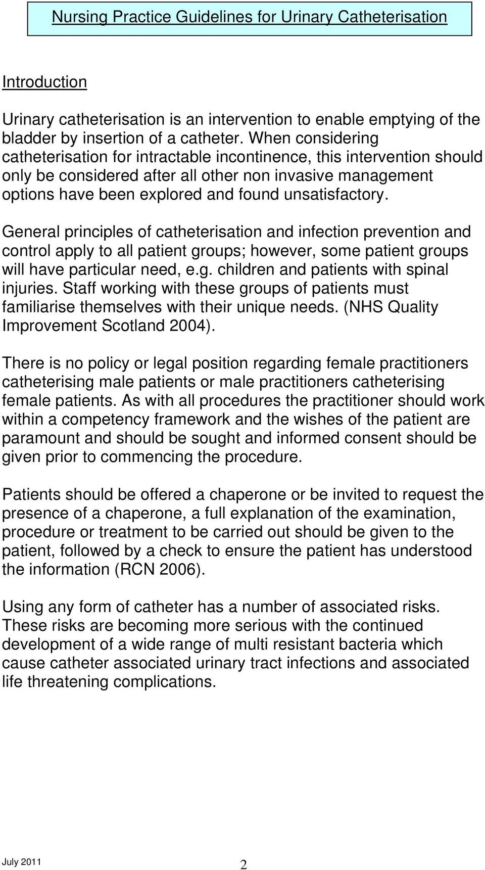 General principles of catheterisation and infection prevention and control apply to all patient groups; however, some patient groups will have particular need, e.g. children and patients with spinal injuries.