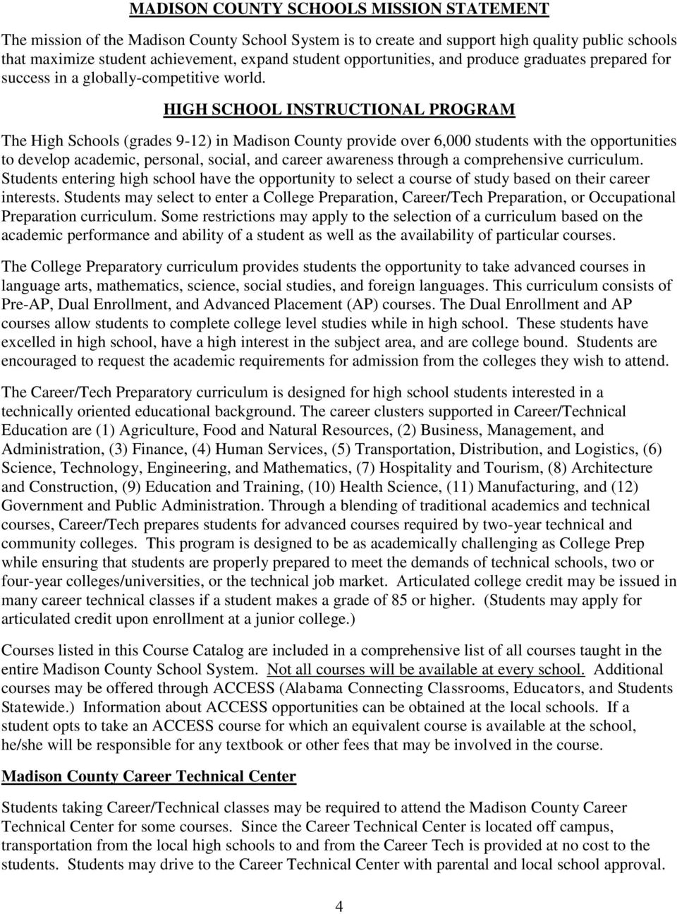 HIGH SCHOOL INSTRUCTIONAL PROGRAM The High Schools (grades 9-12) in Madison County provide over 6,000 students with the opportunities to develop academic, personal, social, and career awareness