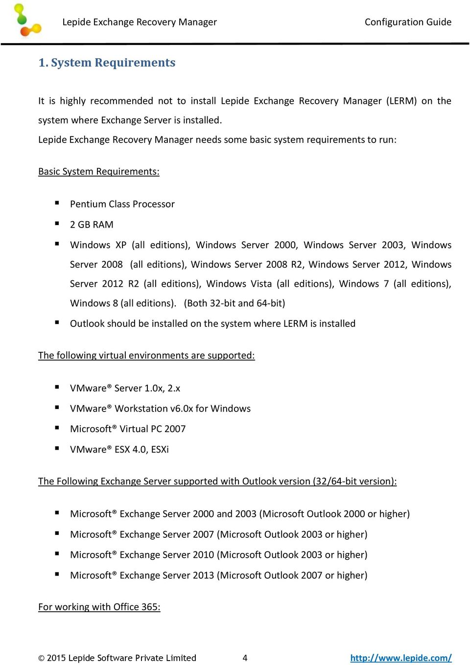 Server 2003, Windows Server 2008 (all editions), Windows Server 2008 R2, Windows Server 2012, Windows Server 2012 R2 (all editions), Windows Vista (all editions), Windows 7 (all editions), Windows 8