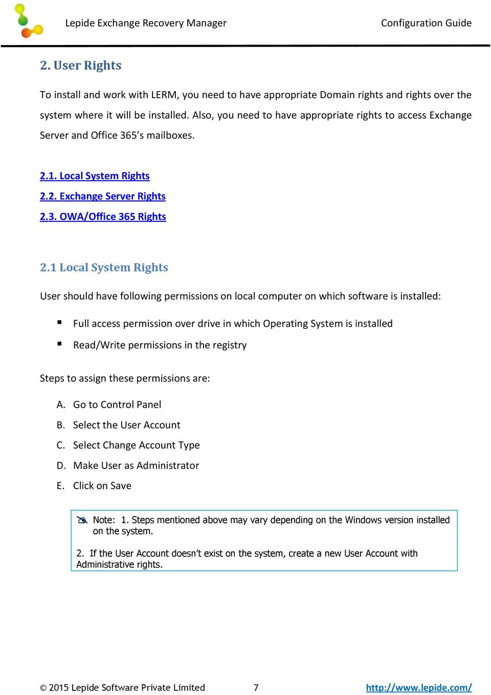 1 Local System Rights User should have following permissions on local computer on which software is installed: Full access permission over drive in which Operating System is installed Read/Write