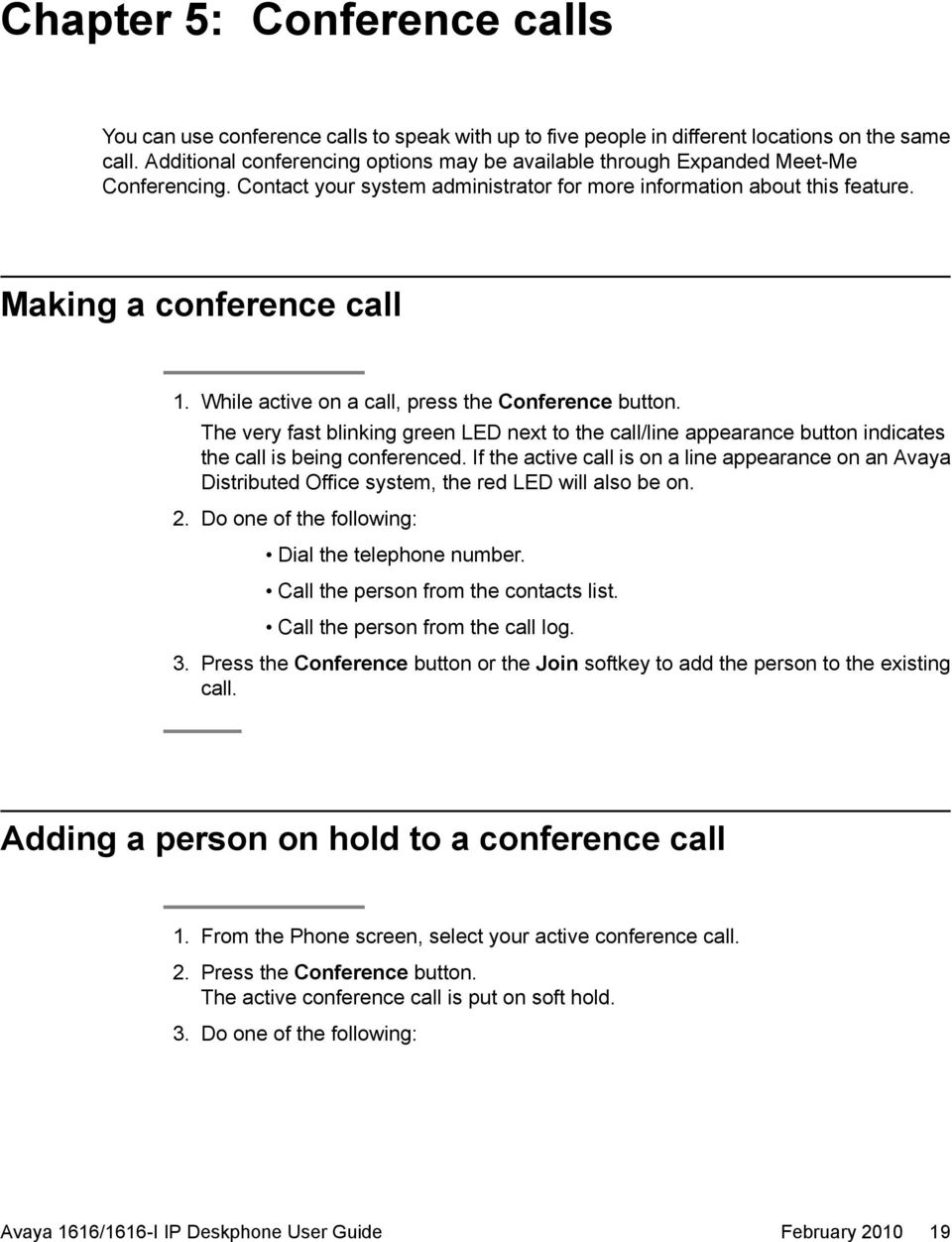 While active on a call, press the Conference button. The very fast blinking green LED next to the call/line appearance button indicates the call is being conferenced.