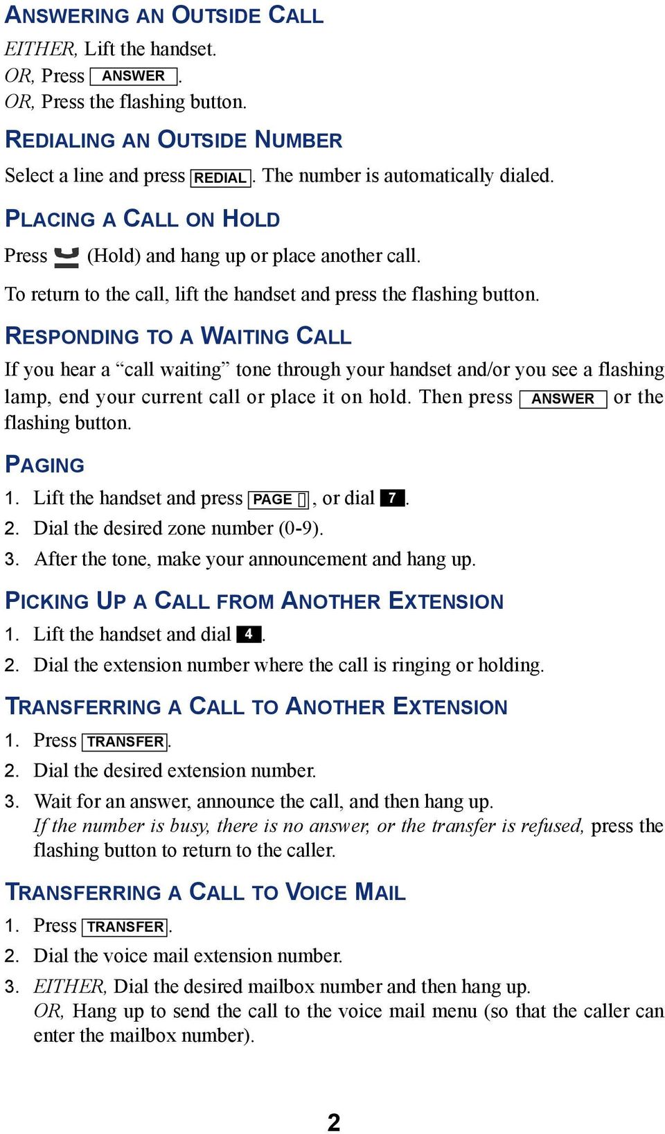 RESPONDING TO A WAITING CALL If you hear a call waiting tone through your handset and/or you see a flashing lamp, end your current call or place it on hold. Then press ANSWER or the flashing button.