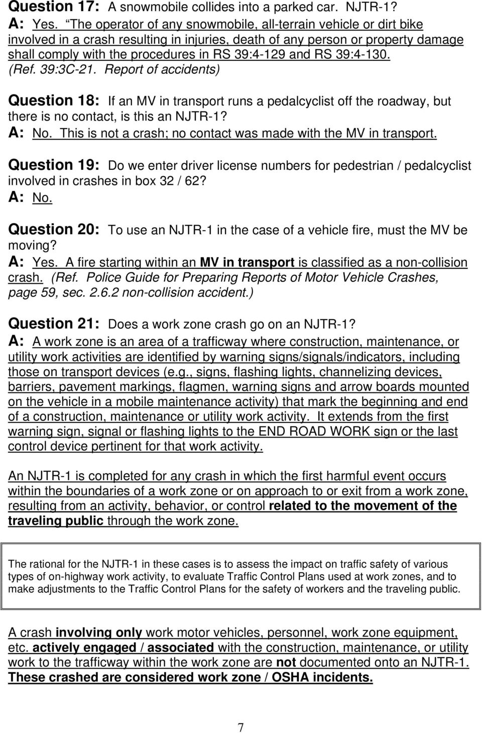 RS 39:4-130. (Ref. 39:3C-21. Report of accidents) Question 18: If an MV in transport runs a pedalcyclist off the roadway, but there is no contact, is this an NJTR-1? A: No.