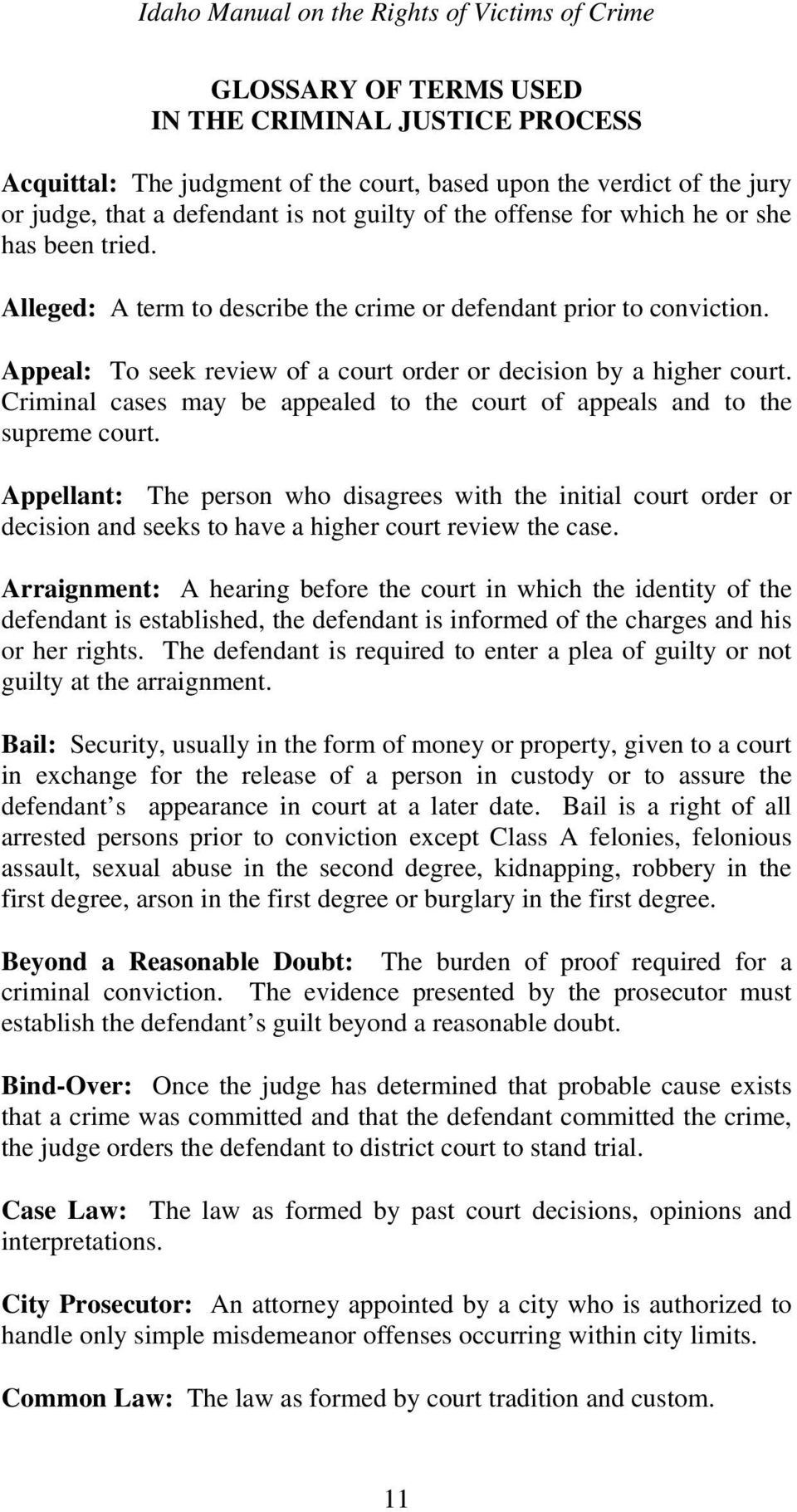 Criminal cases may be appealed to the court of appeals and to the supreme court.