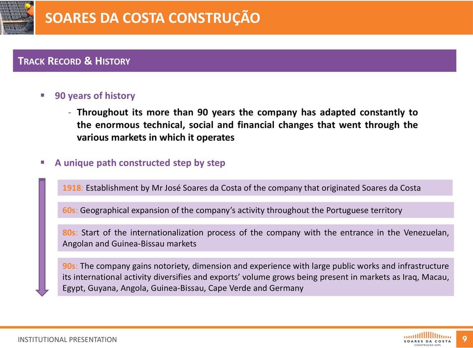 company s activity throughout the Portuguese territory 80s: Start of the internationalization process of the company with the entrance in the Venezuelan, Angolan and Guinea-Bissau markets 90s: The