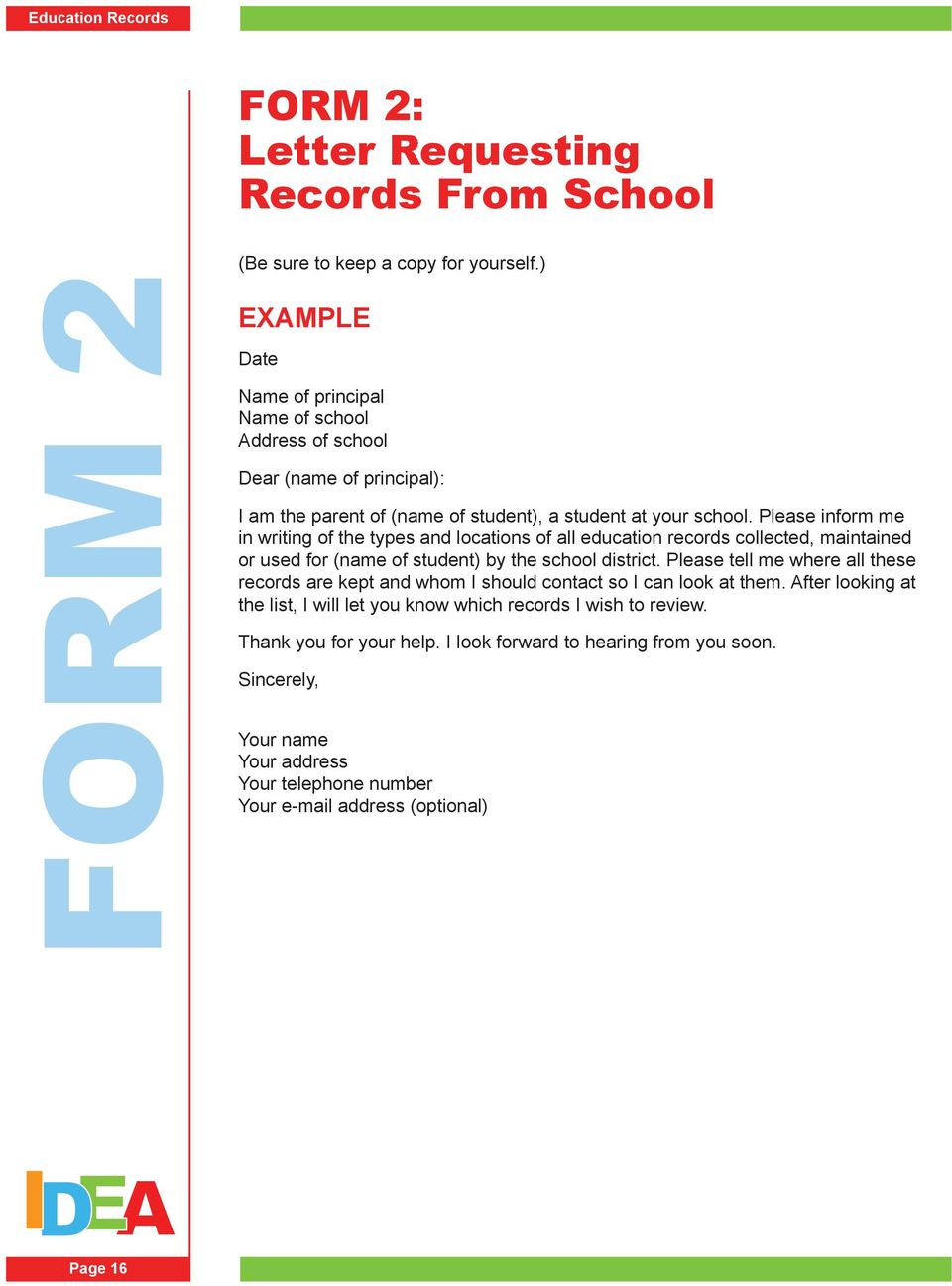 Please inform me in writing of the types and locations of all education records collected, maintained or used for (name of student) by the school district.