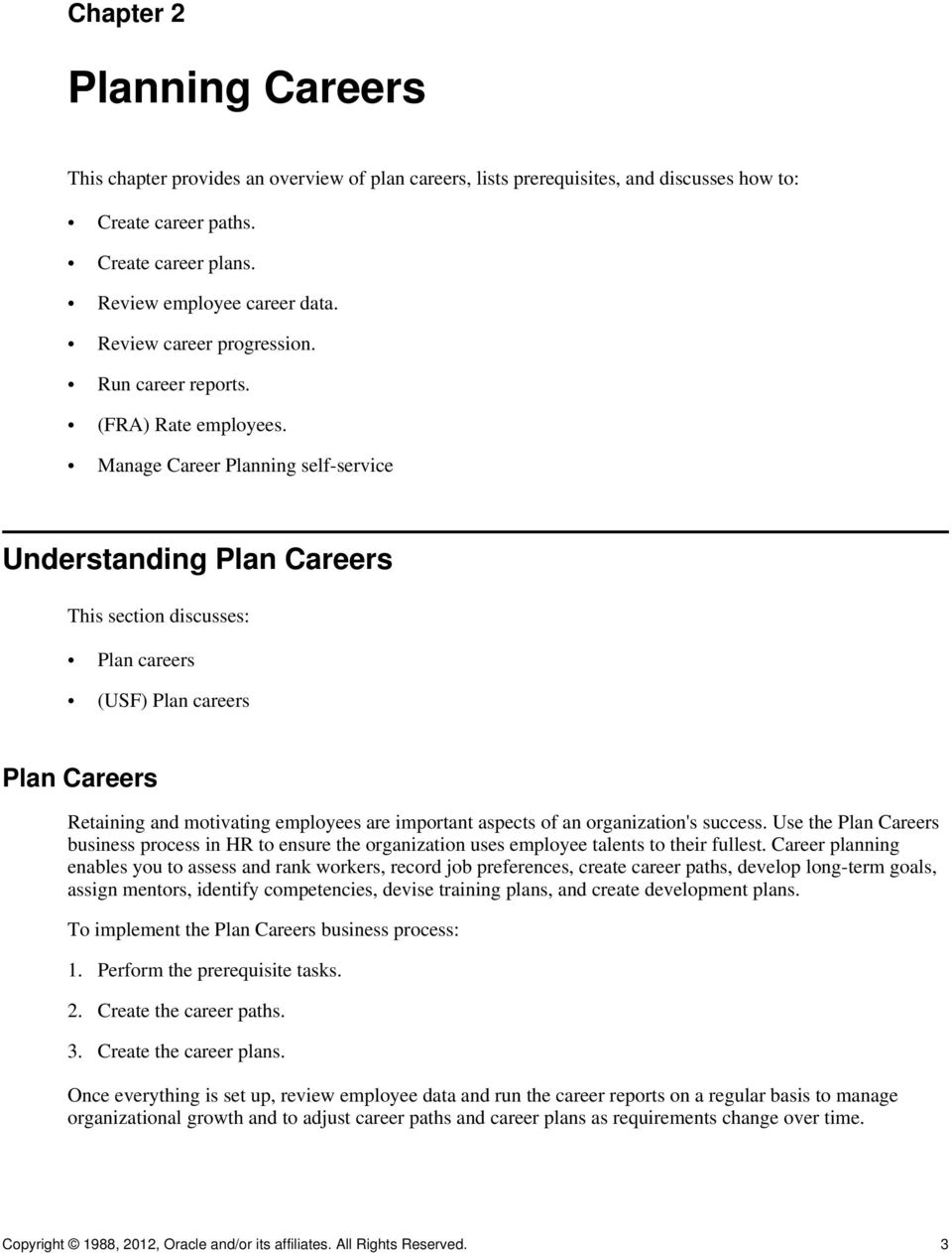 Manage Career Planning self-service Understanding Plan Careers This section discusses: Plan careers (USF) Plan careers Plan Careers Retaining and motivating employees are important aspects of an