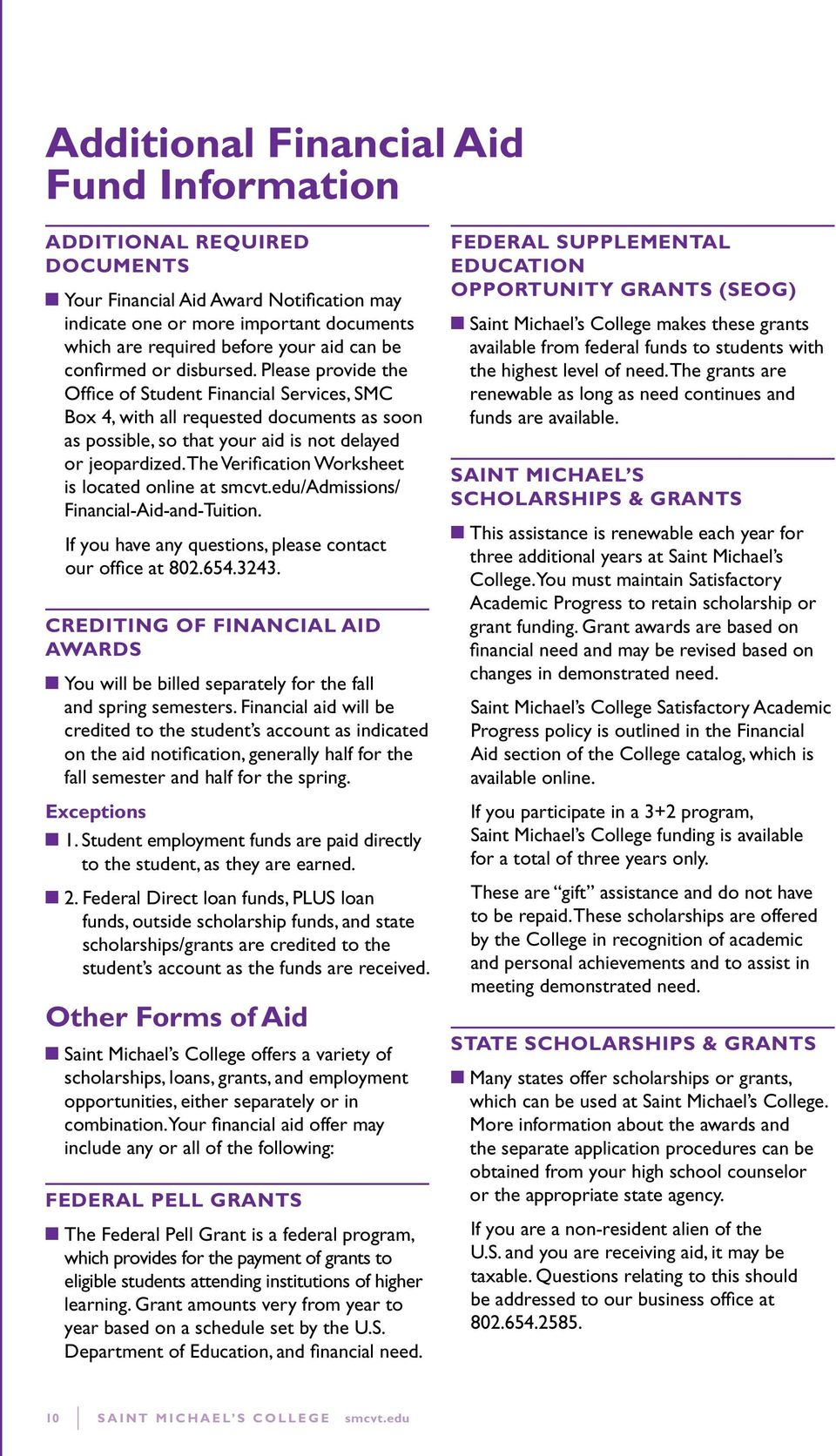 The Verification Worksheet is located online at smcvt.edu/admissions/ Financial-Aid-and-Tuition. If you have any questions, please contact our office at 802.654.3243.