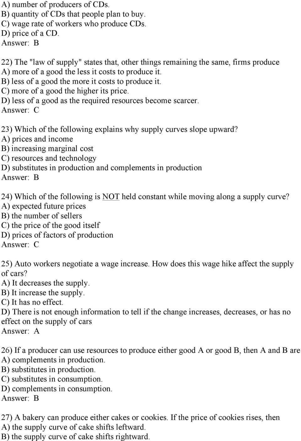 C) more of a good the higher its price. D) less of a good as the required resources become scarcer. 23) Which of the following explains why supply curves slope upward?