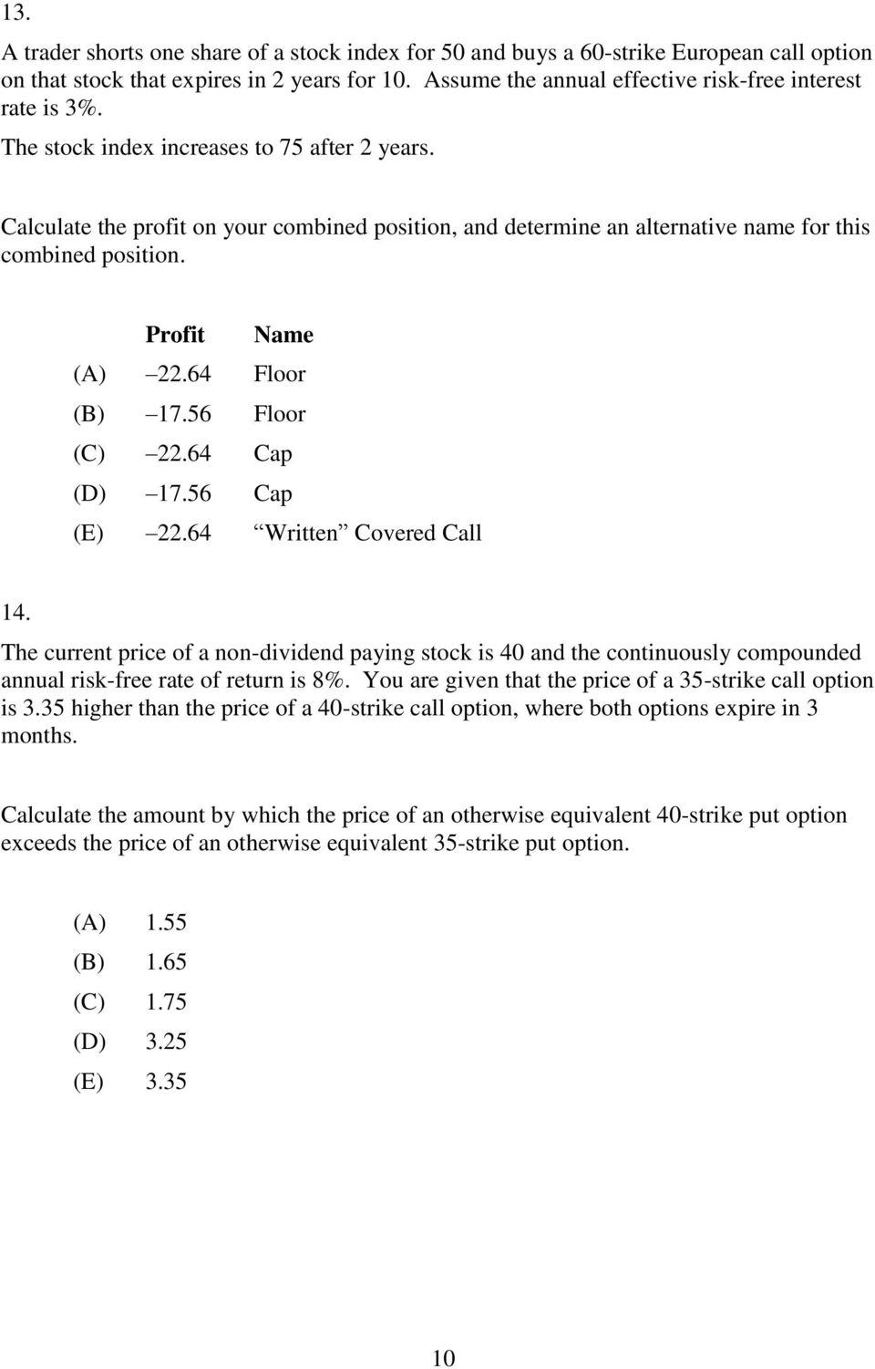 64 Cap 17.56 Cap 22.64 Written Covered Call 14. The current price of a non-dividend paying stock is 40 and the continuously compounded annual risk-free rate of return is 8%.