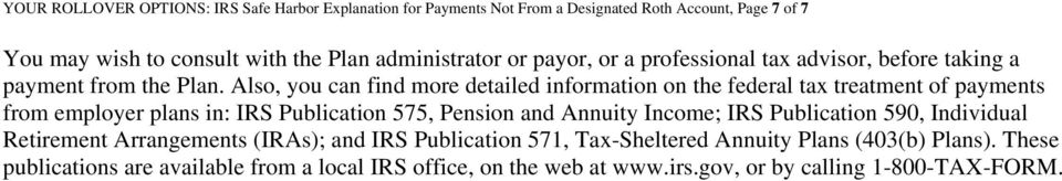 Also, you can find more detailed information on the federal tax treatment of payments from employer plans in: IRS Publication 575, Pension and Annuity Income; IRS