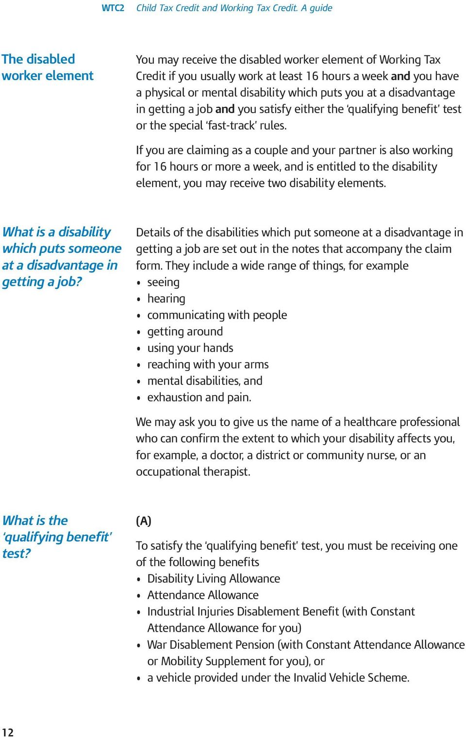 If you are claiming as a couple and your partner is also working for 16 hours or more a week, and is entitled to the disability element, you may receive two disability elements.