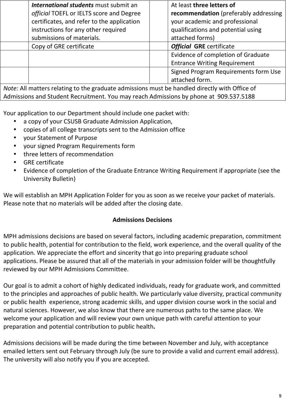 Evidence of completion of Graduate Entrance Writing Requirement Signed Program Requirements form Use attached form.