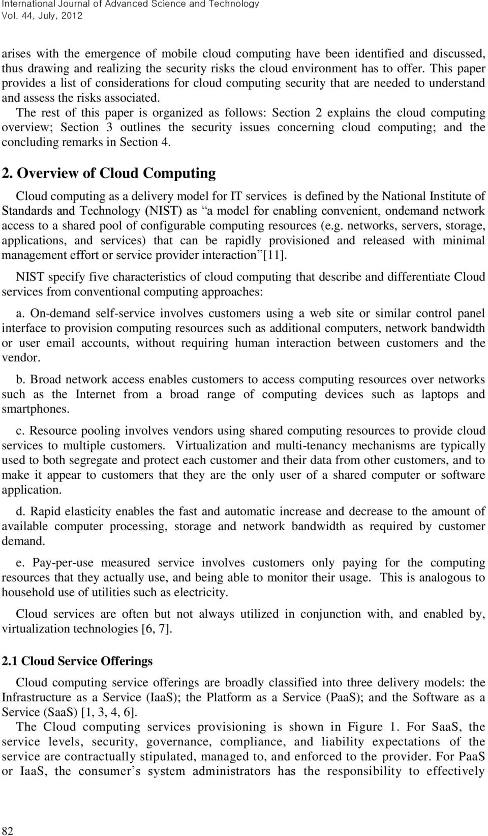 The rest of this paper is organized as follows: Section 2 explains the cloud computing overview; Section 3 outlines the security issues concerning cloud computing; and the concluding remarks in