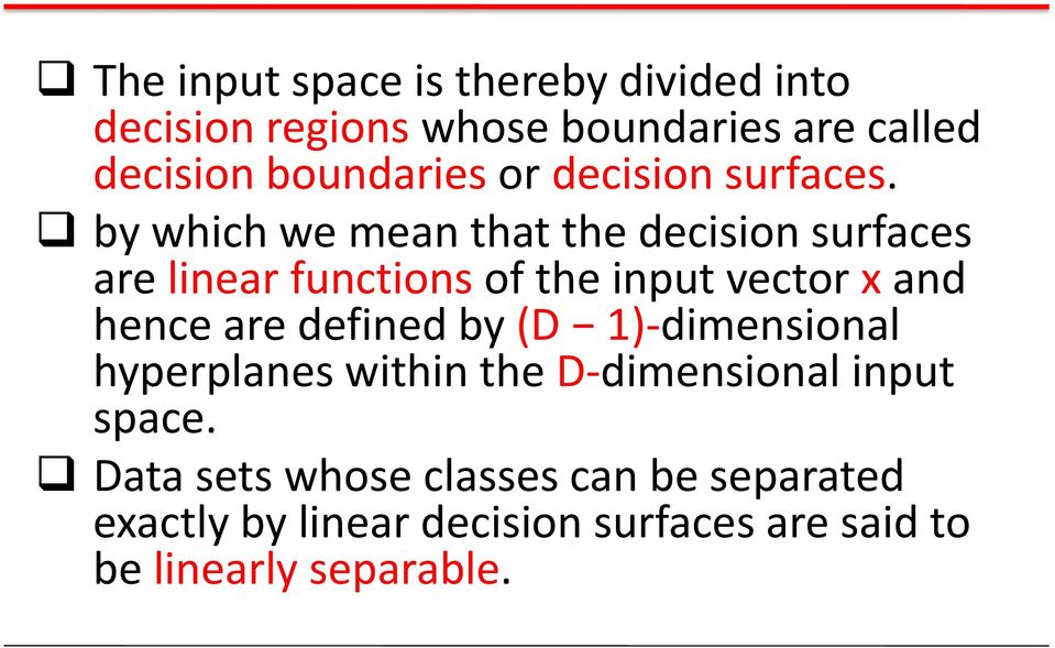 by which we mean that the decision surfaces are linear functions of the input vector x and hence are