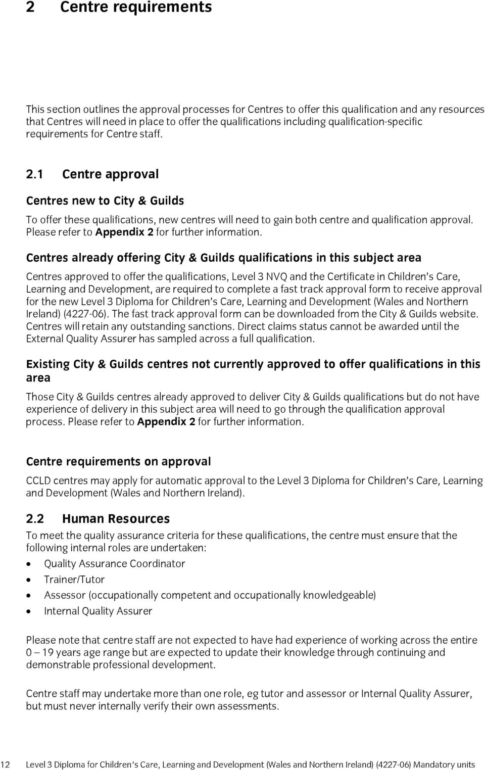 1 Centre approval Centres new to City & Guilds To offer these qualifications, new centres will need to gain both centre and qualification approval. Please refer to Appendix 2 for further information.