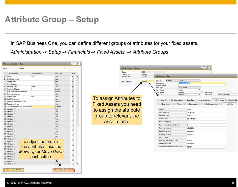 Administration -> Setup -> Financials -> Fixed Assets -> Attribute Groups To assign Attributes to