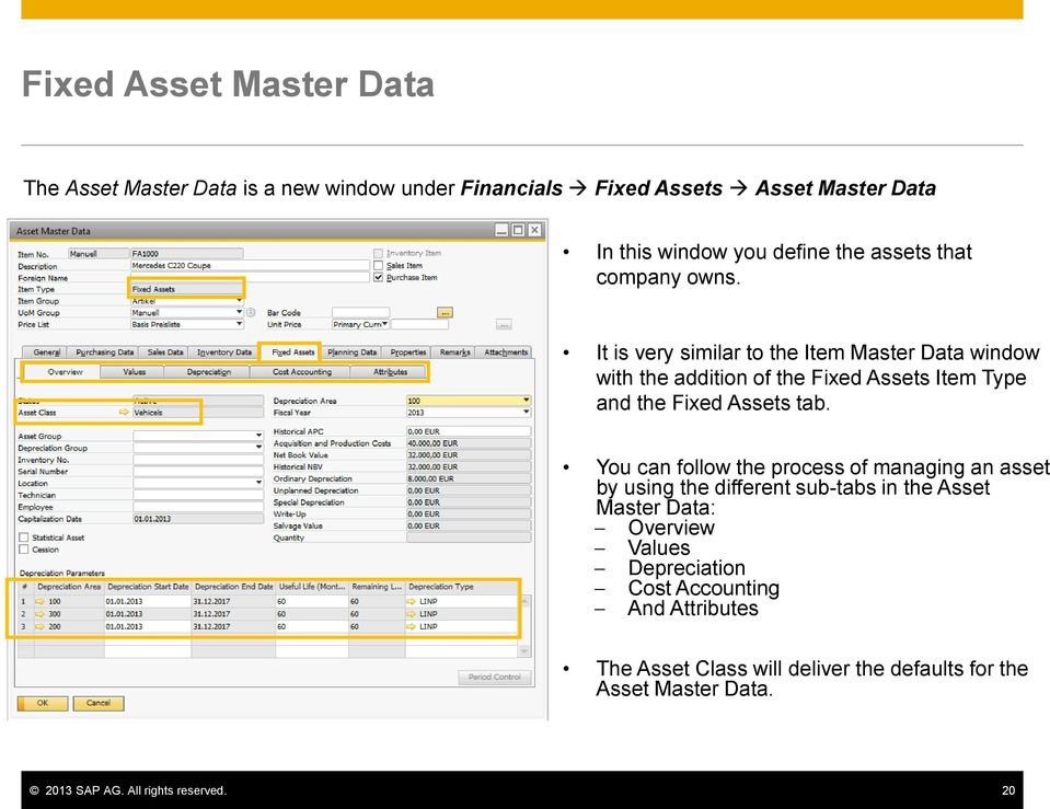It is very similar to the Item Master Data window with the addition of the Fixed Assets Item Type and the Fixed Assets tab.
