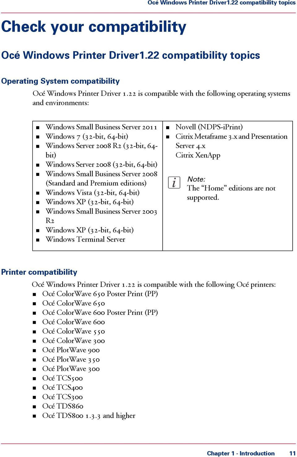 (32-bit, 64-bit) Windows Small Business Server 2008 (Standard and Premium editions) Windows Vista (32-bit, 64-bit) Windows XP (32-bit, 64-bit) Windows Small Business Server 2003 R2 Windows XP
