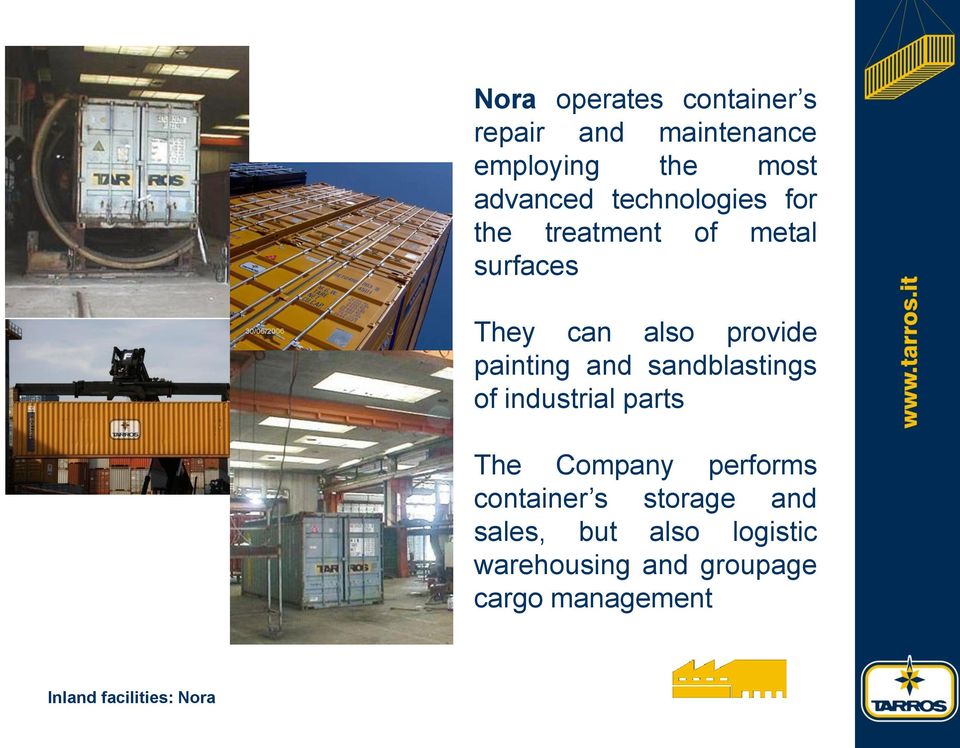 and sandblastings of industrial parts The Company performs container s storage and