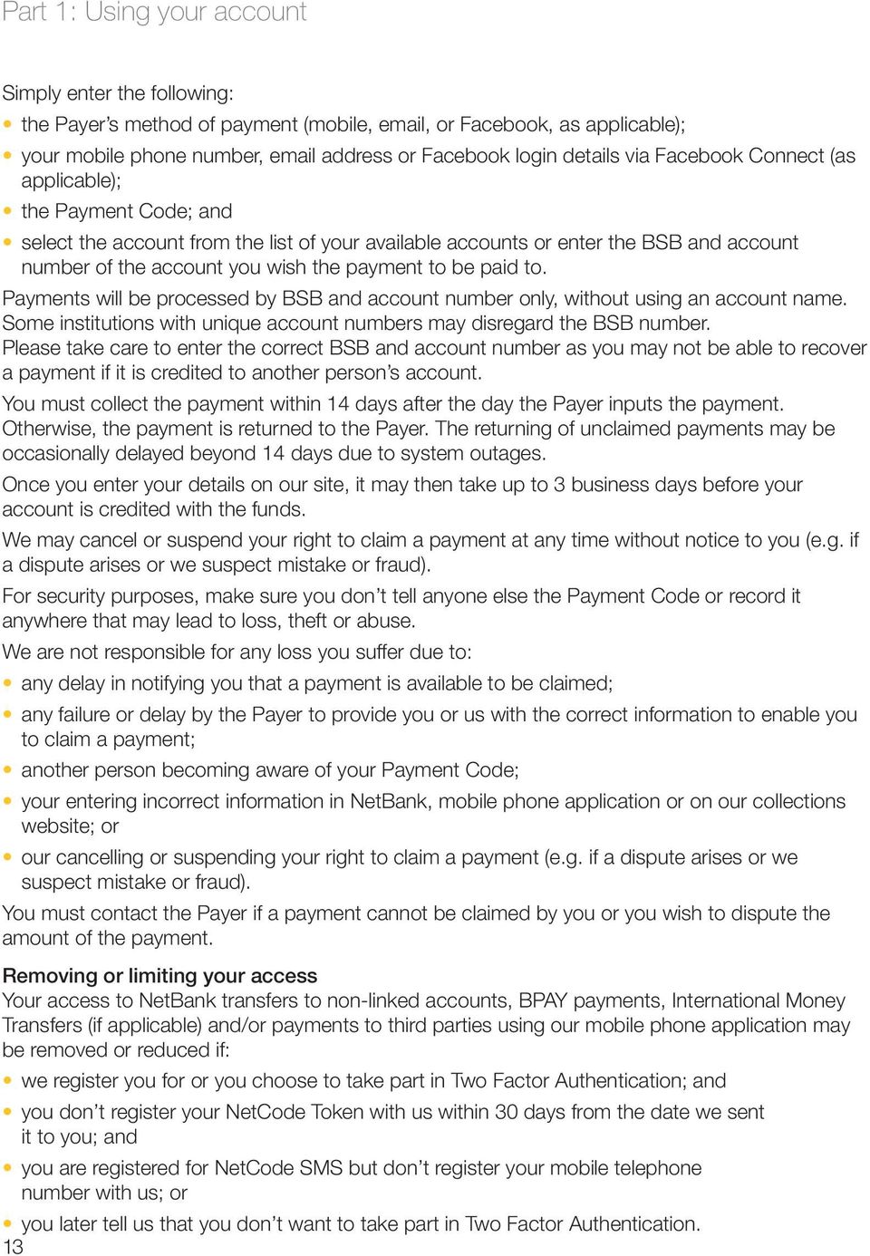 to. Payments will be processed by BSB and account number only, without using an account name. Some institutions with unique account numbers may disregard the BSB number.