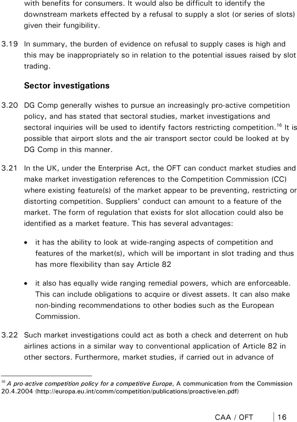 20 DG Comp generally wishes to pursue an increasingly pro-active competition policy, and has stated that sectoral studies, market investigations and sectoral inquiries will be used to identify