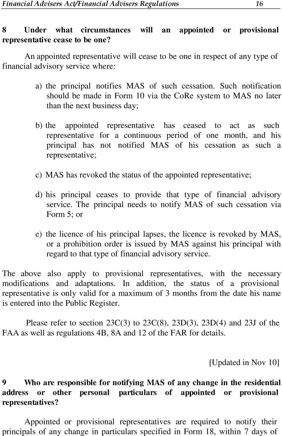 Such notification should be made in Form 10 via the CoRe system to MAS no later than the next business day; b) the appointed representative has ceased to act as such representative for a continuous
