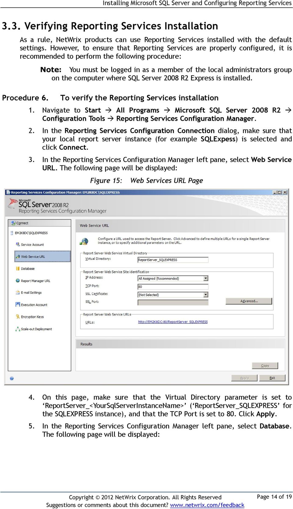 Note: You must be logged in as a member of the local administrators group on the computer where SQL Server 2008 R2 Express is installed. To verify the Reporting Services installation 1.
