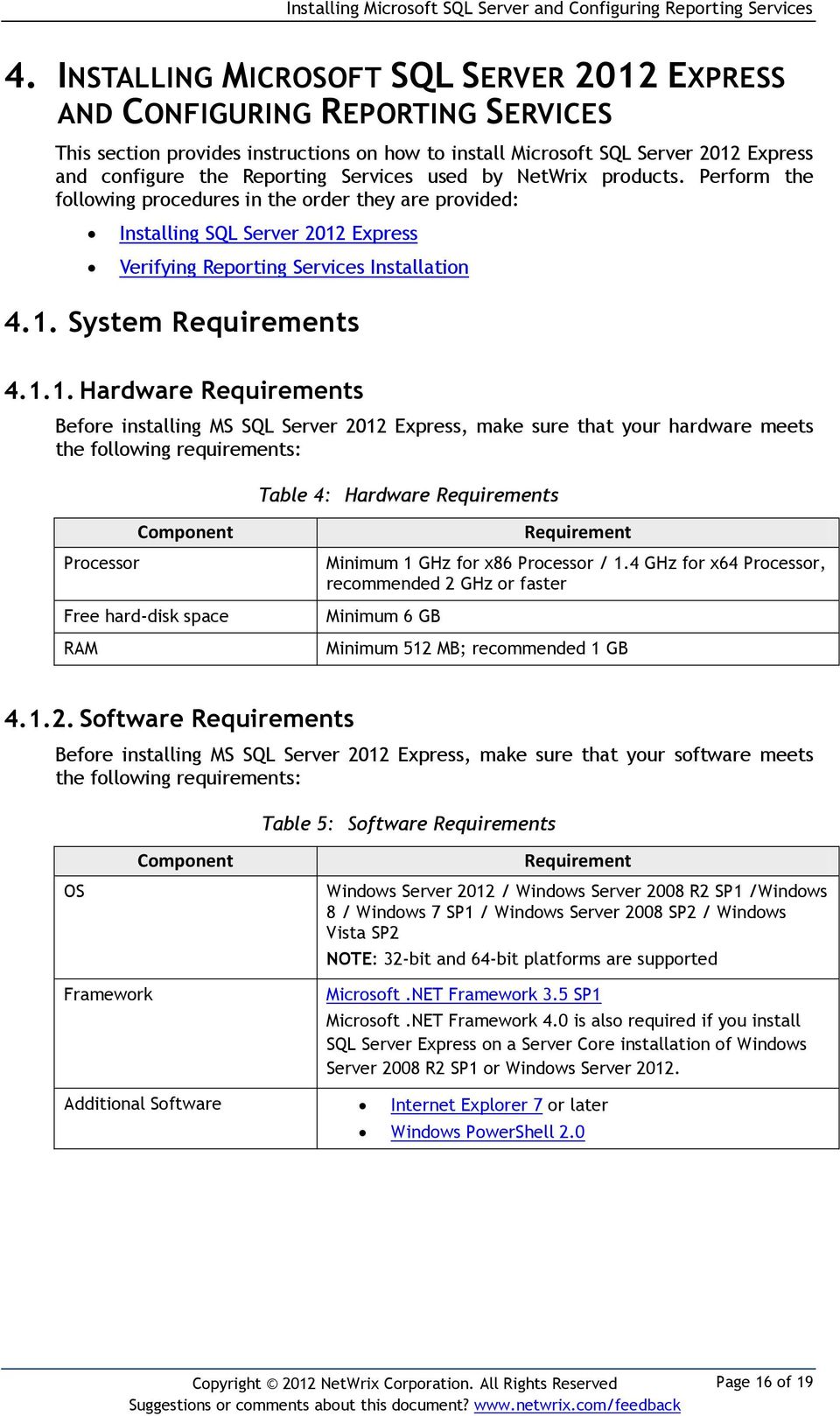 1.1. Hardware Requirements Before installing MS SQL Server 2012 Express, make sure that your hardware meets the following requirements: Table 4: Hardware Requirements Component Processor Free