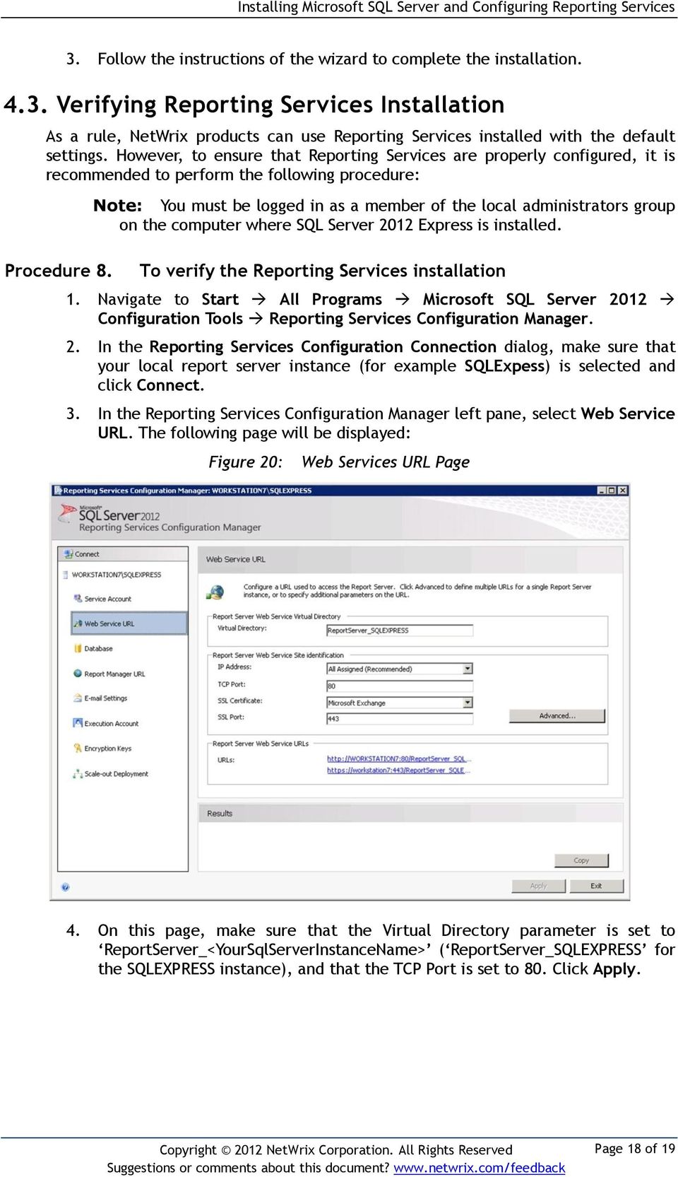 Note: You must be logged in as a member of the local administrators group on the computer where SQL Server 2012 Express is installed. To verify the Reporting Services installation 1.