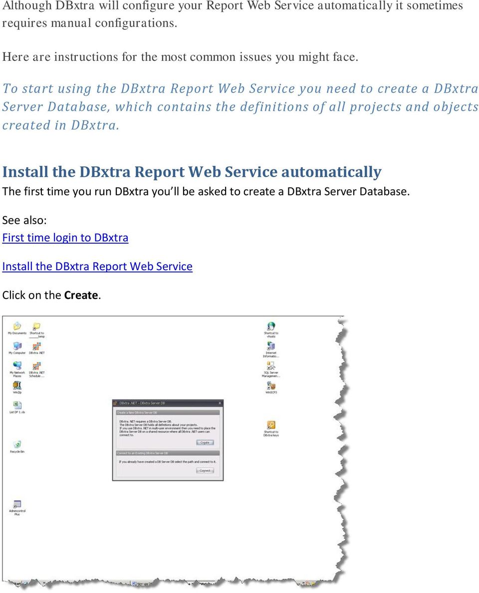To start using the DBxtra Report Web Service you need to create a DBxtra Server Database, which contains the definitions of all projects and