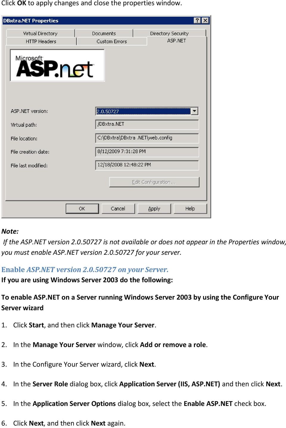 NET on a Server running Windows Server 2003 by using the Configure Your Server wizard 1. Click Start, and then click Manage Your Server. 2. In the Manage Your Server window, click Add or remove a role.