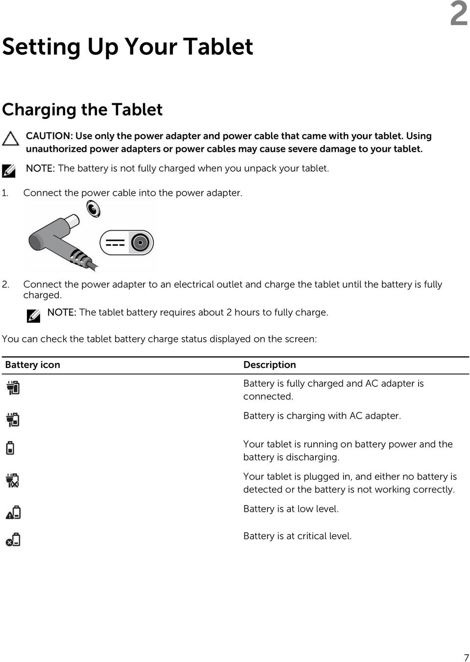 Connect the power cable into the power adapter. 2. Connect the power adapter to an electrical outlet and charge the tablet until the battery is fully charged.