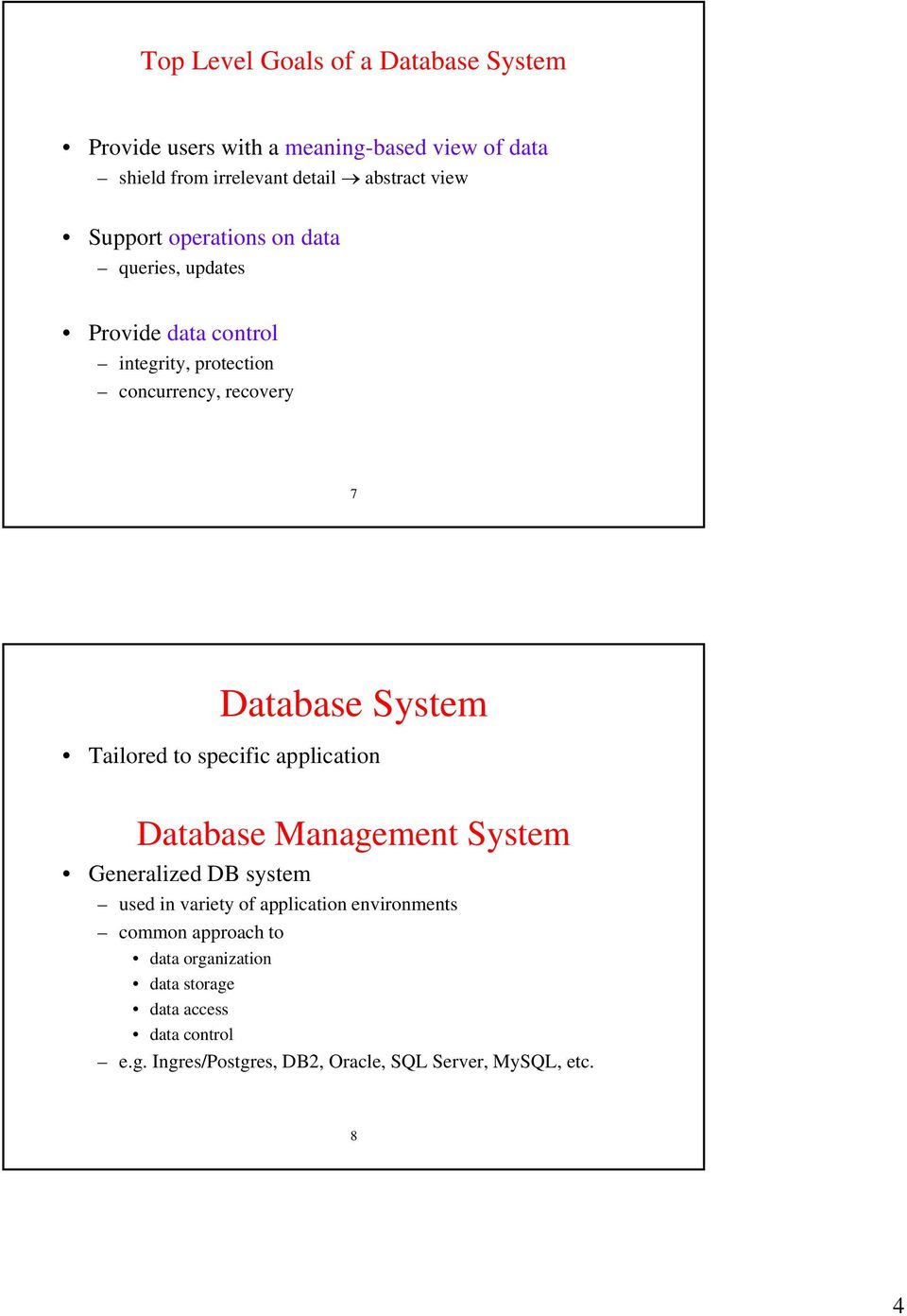 Tailored to specific application Database Management System Generalized DB system used in variety of application environments