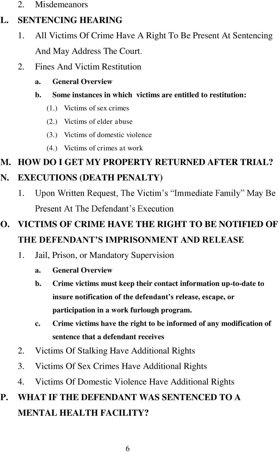 HOW DO I GET MY PROPERTY RETURNED AFTER TRIAL? N. EXECUTIONS (DEATH PENALTY) 1. Upon Written Request, The Victim s Immediate Family May Be Present At The Defendant s Execution O.