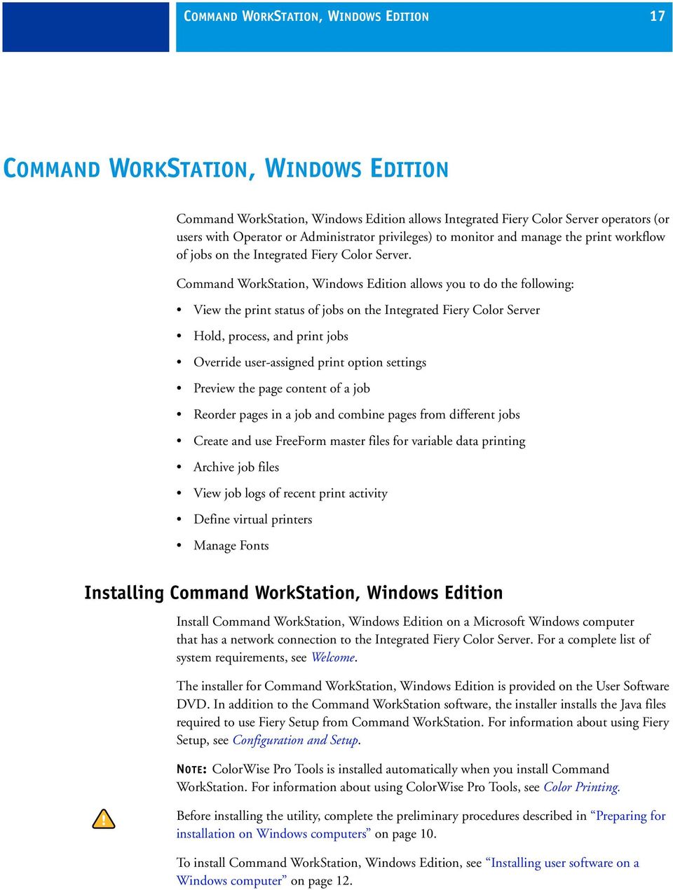 Command WorkStation, Windows Edition allows you to do the following: View the print status of jobs on the Integrated Fiery Color Server Hold, process, and print jobs Override user-assigned print