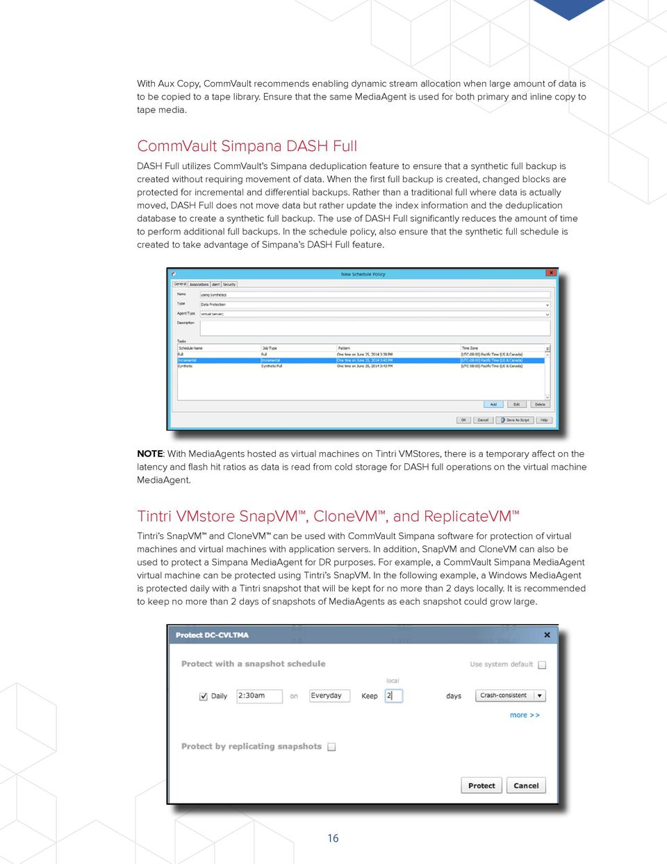 CommVault Simpana DASH Full DASH Full utilizes CommVault s Simpana deduplication feature to ensure that a synthetic full backup is created without requiring movement of data.