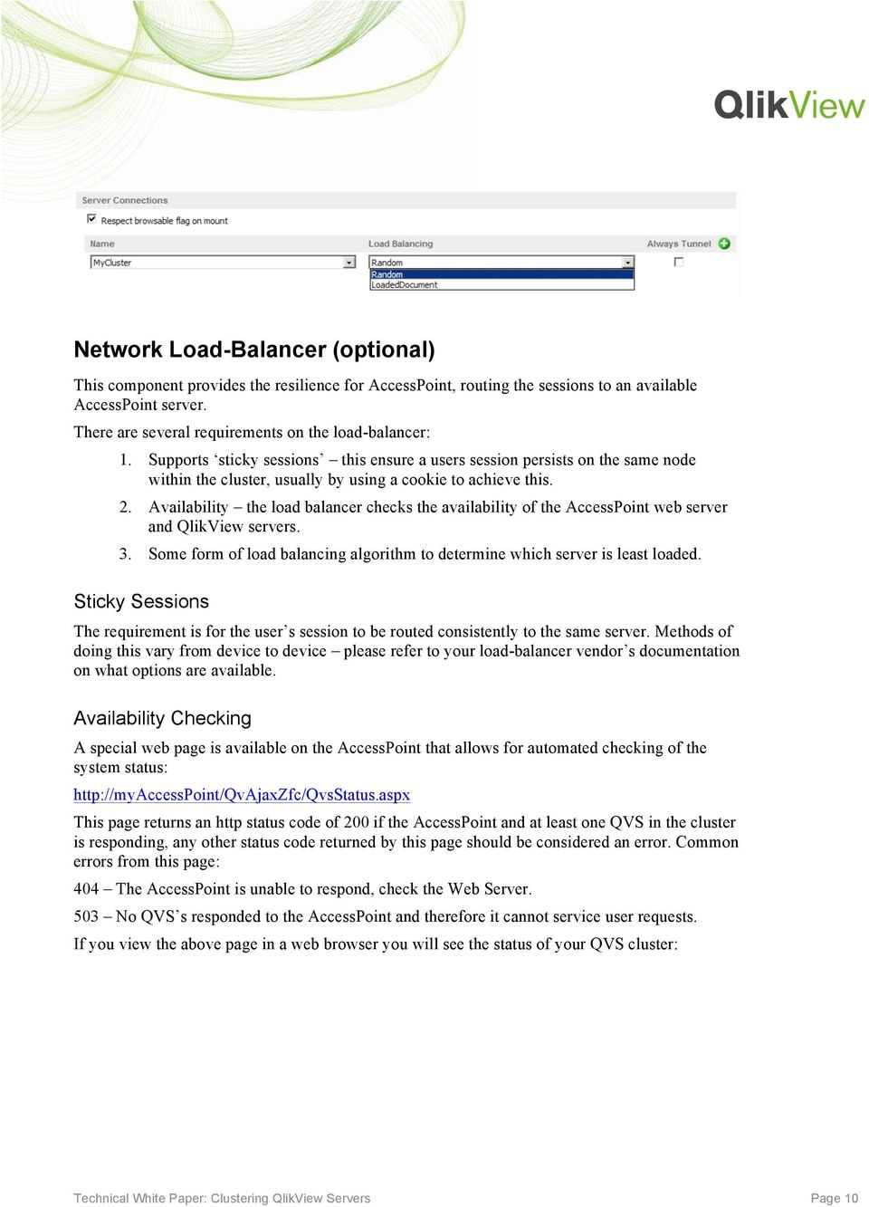 Availability the load balancer checks the availability of the AccessPoint web server and QlikView servers. 3. Some form of load balancing algorithm to determine which server is least loaded.