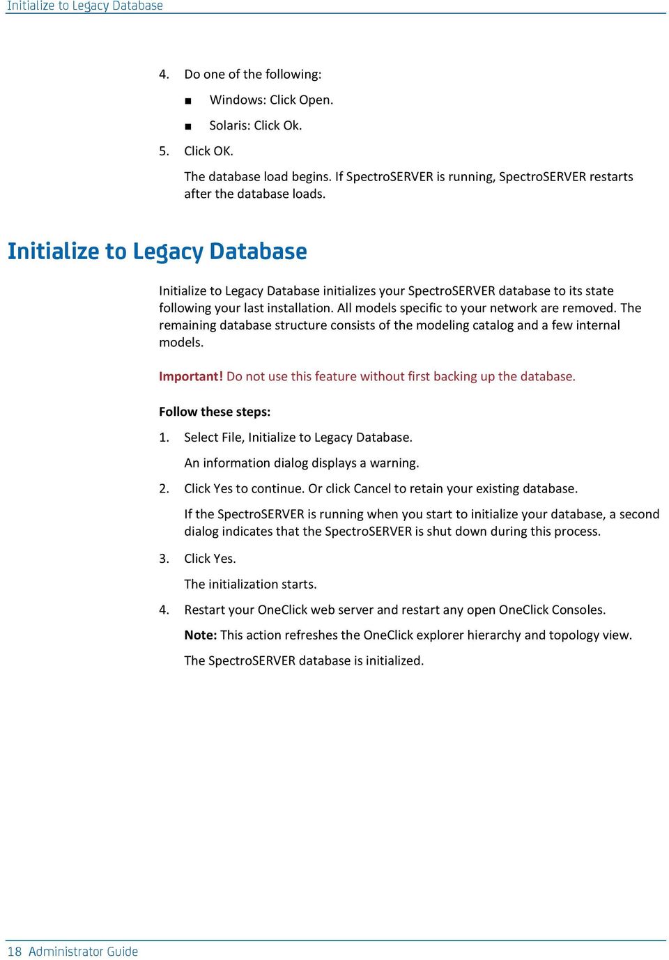 Initialize to Legacy Database Initialize to Legacy Database initializes your SpectroSERVER database to its state following your last installation. All models specific to your network are removed.