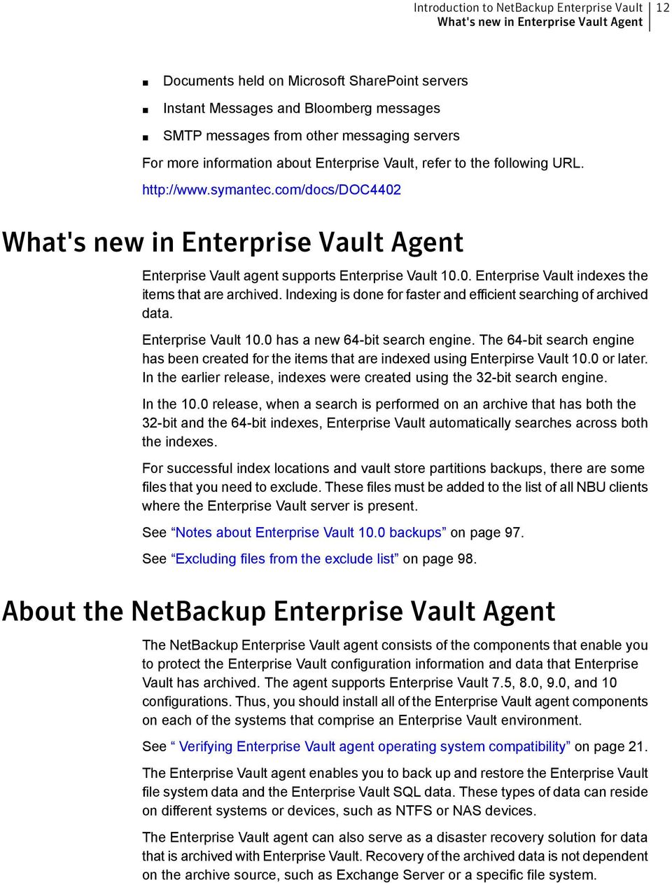 com/docs/doc4402 What's new in Enterprise Vault Agent Enterprise Vault agent supports Enterprise Vault 10.0. Enterprise Vault indexes the items that are archived.